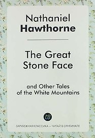 The Great Stone Face, and Other Tales of the White Mountains