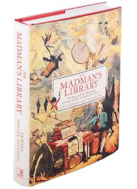 The Madmans Library. The Greatest Curiosities of Literature