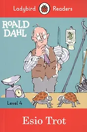 Roald Dahl: Esio Trot. Ladybird Readers. Level 4