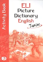 ELI Picture Dictionary English Junior Activity Book / PICT. Dictionnaire (A1-A2)