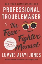 Professional Troublemaker. The Fear-Fighter Manual