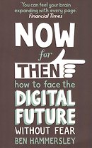 Now For Then: How to Face the Digital Future Without Fear