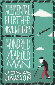 The Accidental Further Adventures of the Hundred-Year-Old Man
