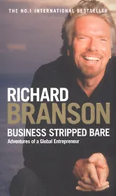 Business Stripped Bare Adventures of a Global Entrepreneur