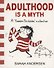 Adulthood Is a Myth : A Sarahs Scribbles Collection - 0