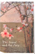The Sound and the Fury / (мягк) (Vintage). Faulkner W. (ВБС Логистик)