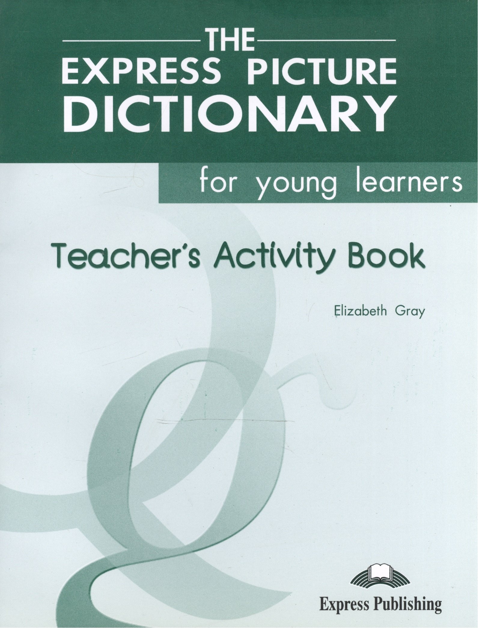 

The Express Picture Dictionary. Activity Book. (Teachers). Beginner. КДУ к рабочей тетради