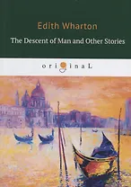 The Descent of Man and Other Stories = Сошествие человека: на англ.яз