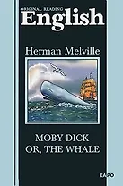 Moby-Dick or The Whale: Моби Дик, или Белый кит. Книга для чтения на английском языке