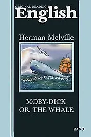 Moby-Dick or The Whale: Моби Дик, или Белый кит. Книга для чтения на английском языке