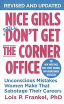 Nice Girls Don`t Get The Corner Office Revised and Updated