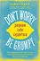 Don't worry. Be grumpy. Разреши себе сердиться. 108 коротких историй о том, как сделать лимонад из лимонов жизни - 0