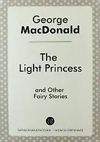 The Light Princess, and Other Fairy Stories