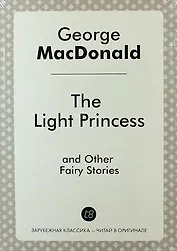 The Light Princess, and Other Fairy Stories