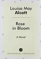 Rose in Bloom. A Novel
