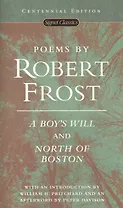Poems by Robert Frost: A Boy's Will and North of Boston