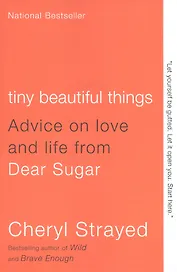 Tiny Beautiful Things: Advice on Love and Life from Dear Sugar