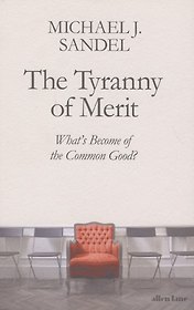 The Tyranny of Merit: What's Become of the Common Good?