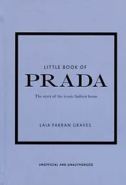 Little Book of Prada: The Story of the Iconic Fashion House