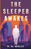 The Sleeper Awakes = Когда Спящий проснётся