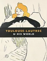 Toulouse-Lautrec & His World / Тулуз-Лотрек и его мир