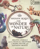 Fantastic Beasts: The Wonder of Nature. Amazing Animals and the Magical Creatures of Harry Potter and Fantastic Beasts