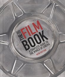 The Film Book. A Complete Guide to the World of Cinema