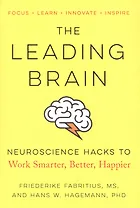 The Leading Brain: Neuroscience Hacks to Work Smarter, Better, Happier