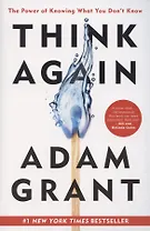 Think Again. The Power of Knowing What You Don't Know