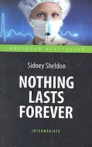 Nothing Lasts Forever = Ничто не вечно : книга для чтения на аглийском языке
