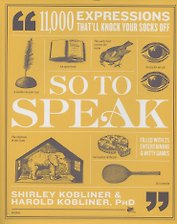 So to Speak. 11,000 Expressions Thatll Knock Your Socks Off