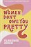 Women Don't Owe You Pretty - 0