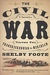 The Civil War: A Narrative : Volume 2: Fredericksburg to Meridian