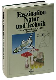 Faszination Natur und Technik. Unsere Welt entdecken, erklärung und verstehen
