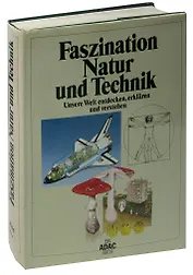 Faszination Natur und Technik. Unsere Welt entdecken, erklärung und verstehen