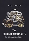 The Chronic Argonauts, and The Fight in the Lions Thicket = Аргонавты времени и Битва львиных зарос - 0