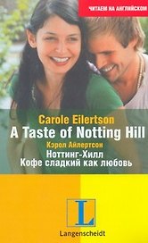 A Taste of Notting Hill=Хилл. Кофе сладкий как любовь: учеб. пособие