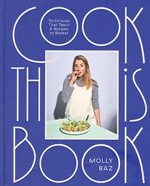 Cook This Book: Techniques That Teach and Recipes to Repeat: A Cookbook