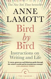 Bird by Bird. Instructions on Writing and Life