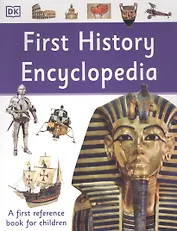First History Encyclopedia. A First Reference Book for Children