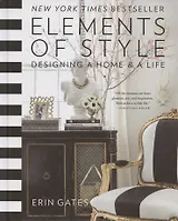 Elements of Style. Designing a Home & a Life