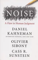 Noise: A Flaw in Human Judgment