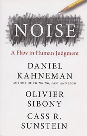 Noise: A Flaw in Human Judgment