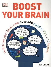 Boost Your Brain. Switch on your Brain with over 300 Puzzles, Tips and Teasers
