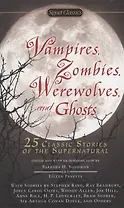 Vampires, Zombies, Werewolves and Ghosts. 25 Classic Stories of the Supernatural