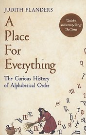 A Place For Everything. The Curious History of Alphabetical Order