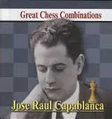 Jose Raul Capablanca. Great Chess Combinations / Хосе Рауль Капабланка. Лучшие шахматные комбинации (на русском и английском языках)