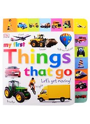 My First Things That Go. Let`s Get Moving!
