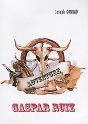 Gaspar Ruiz = Гаспар Руис: рассказ на англ.языке