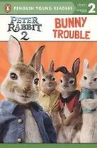 Peter Rabbit 2: Bunny Trouble. Penguin Young Readers. Level 2